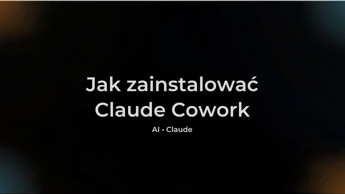 Claude Cowork - co to jest, dla kogo i jak zacząć (przewodnik 2026)