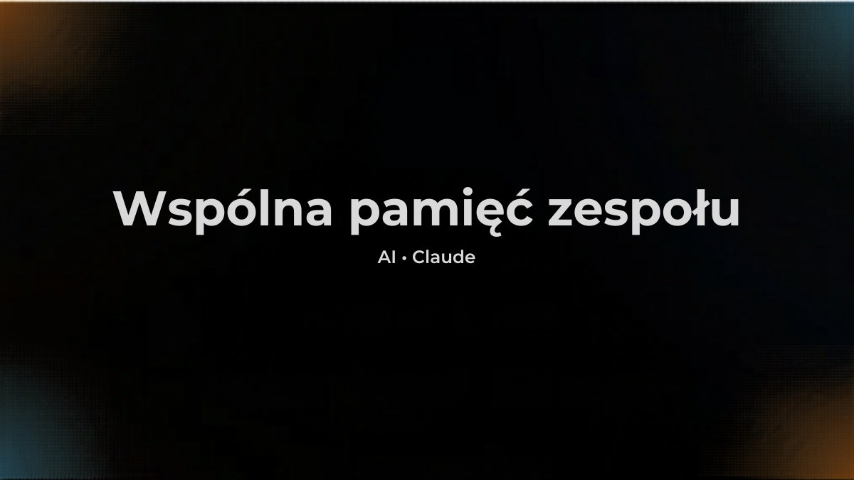 Wspólna pamięć zespołu w Claude Cowork - jak zbudować wspólny kontekst