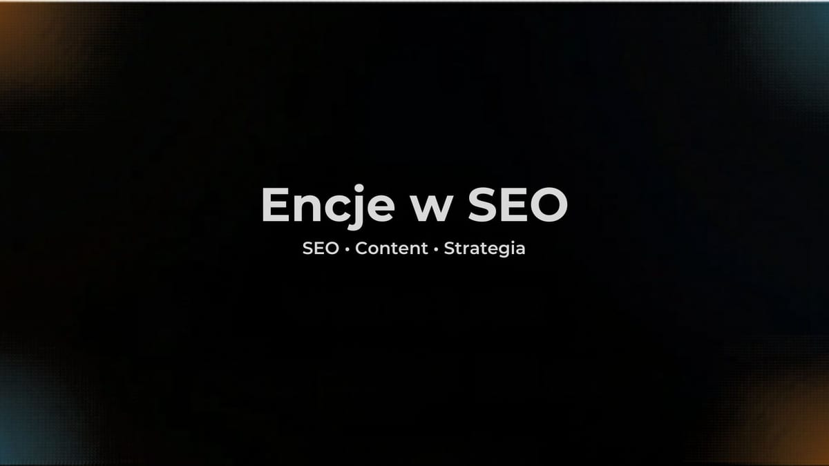 Encje w SEO - czym są i jak je wykorzystać w strategii pozycjonowania