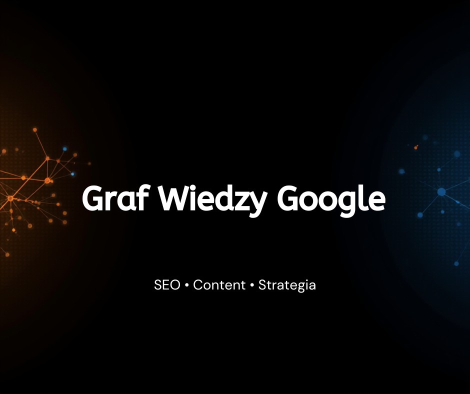 Czym jest Graf Wiedzy Google i jak działa?