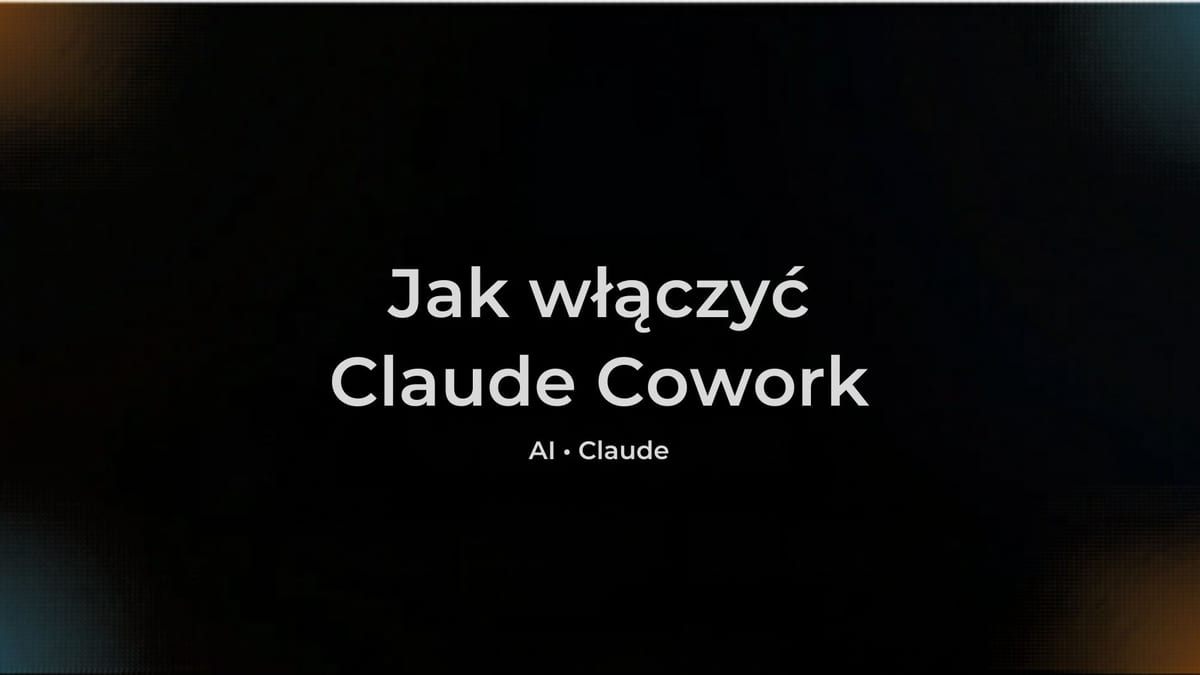 Jak włączyć Claude Cowork - pełny poradnik krok po kroku (2026)