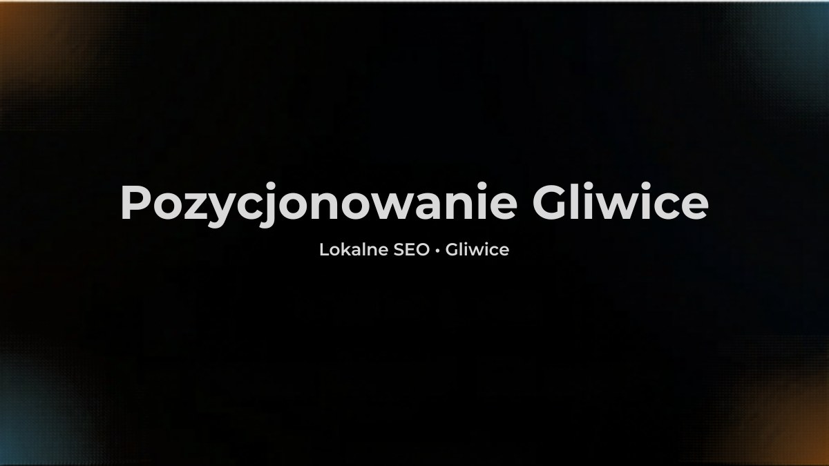 Pozycjonowanie Gliwice - jak mała firma może wygrać lokalnie w Google